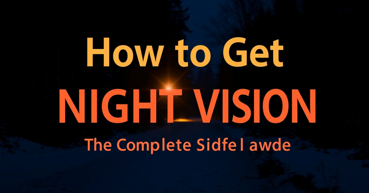 How to Get Night Vision: The Complete Guide for Clear Sight in the Dark