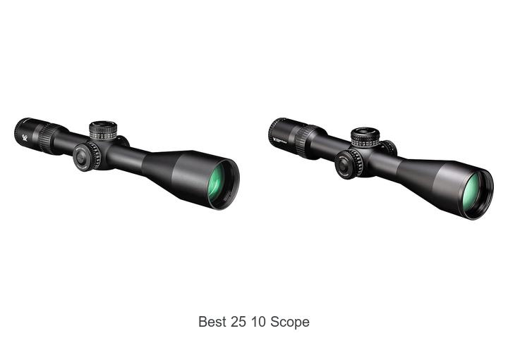 Top 12 Best 25 10 Scope Hacks You Can’t Miss Today!