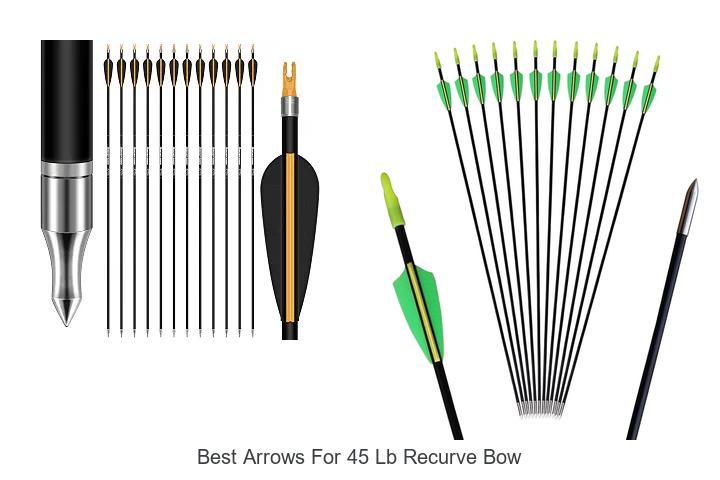 Top 12 Best Arrows For 45 lb Recurve Bow That Dominate!