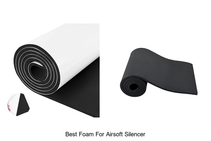 Top 12 Best Foam For Airsoft Silencer You Must Try Now