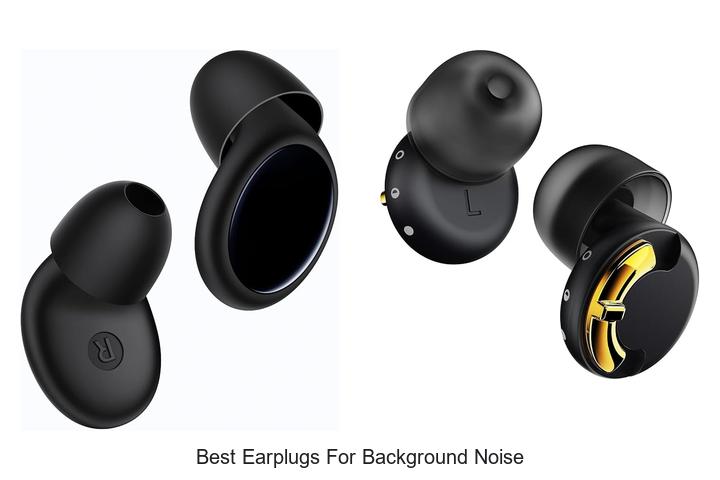 best earplugs for background noise
