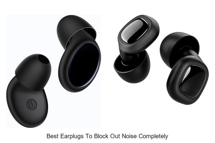 best earplugs to block out noise completely