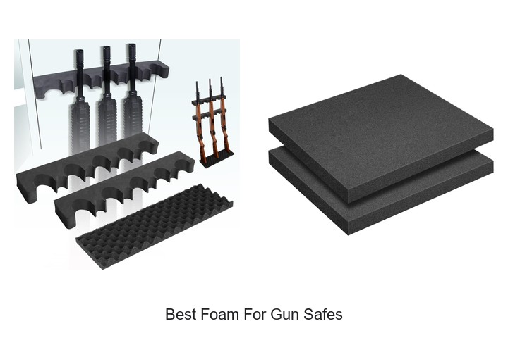 Best Foam For Gun Safes