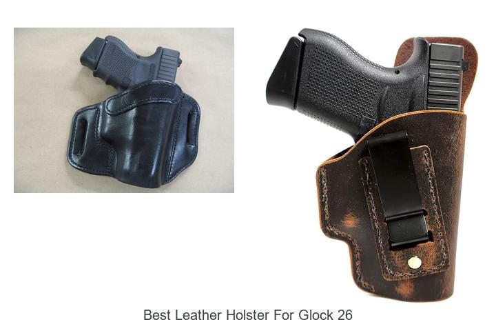 best leather holster for glock 26
