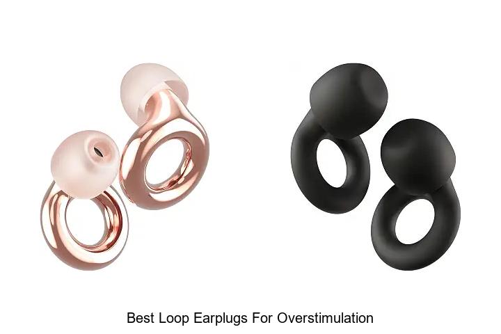 best loop earplugs for overstimulation