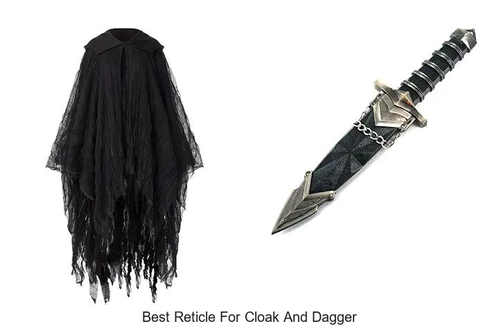best reticle for cloak and dagger