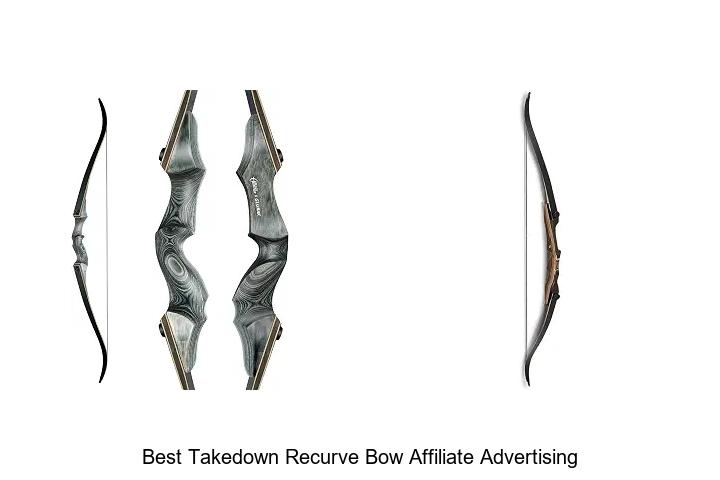 best takedown recurve bow affiliate advertising