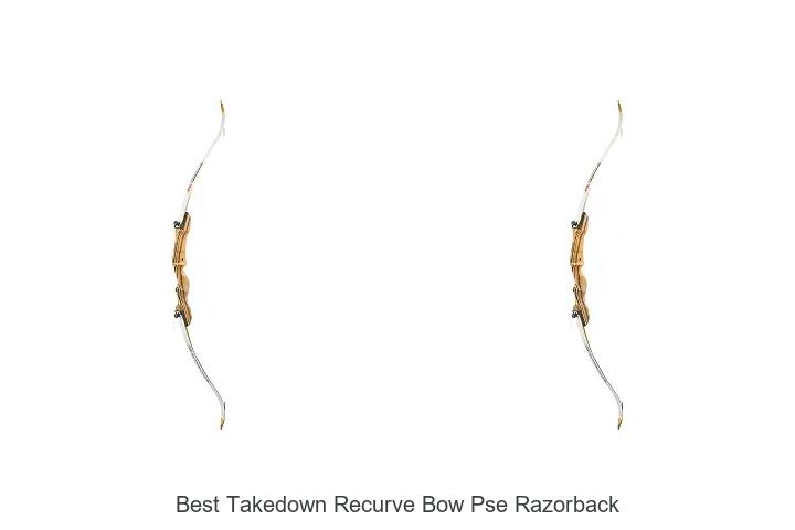 best takedown recurve bow pse razorback