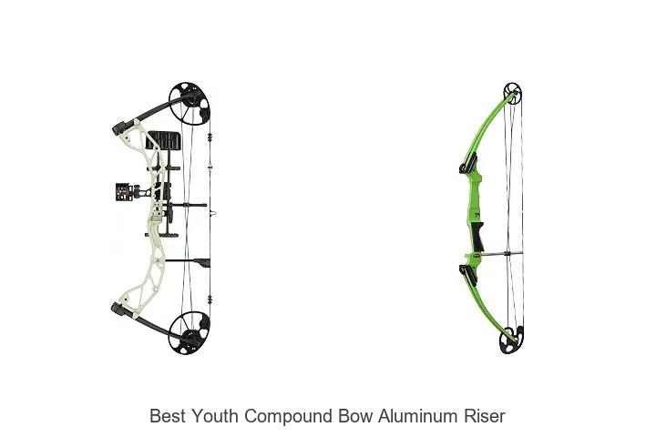 best youth compound bow aluminum riser